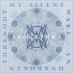 My Silent Wake : An Unbroken Threnody: Apocrypha